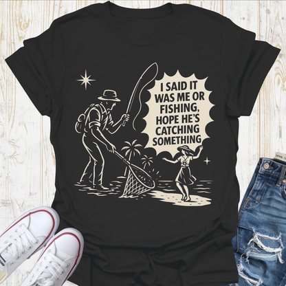 Me or Fishing TShirt