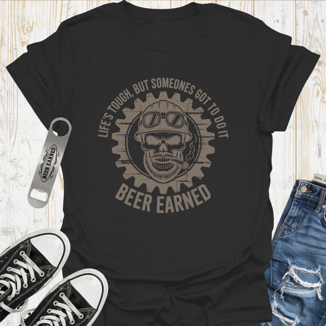 Lifes Tough Beer Earned TShirt