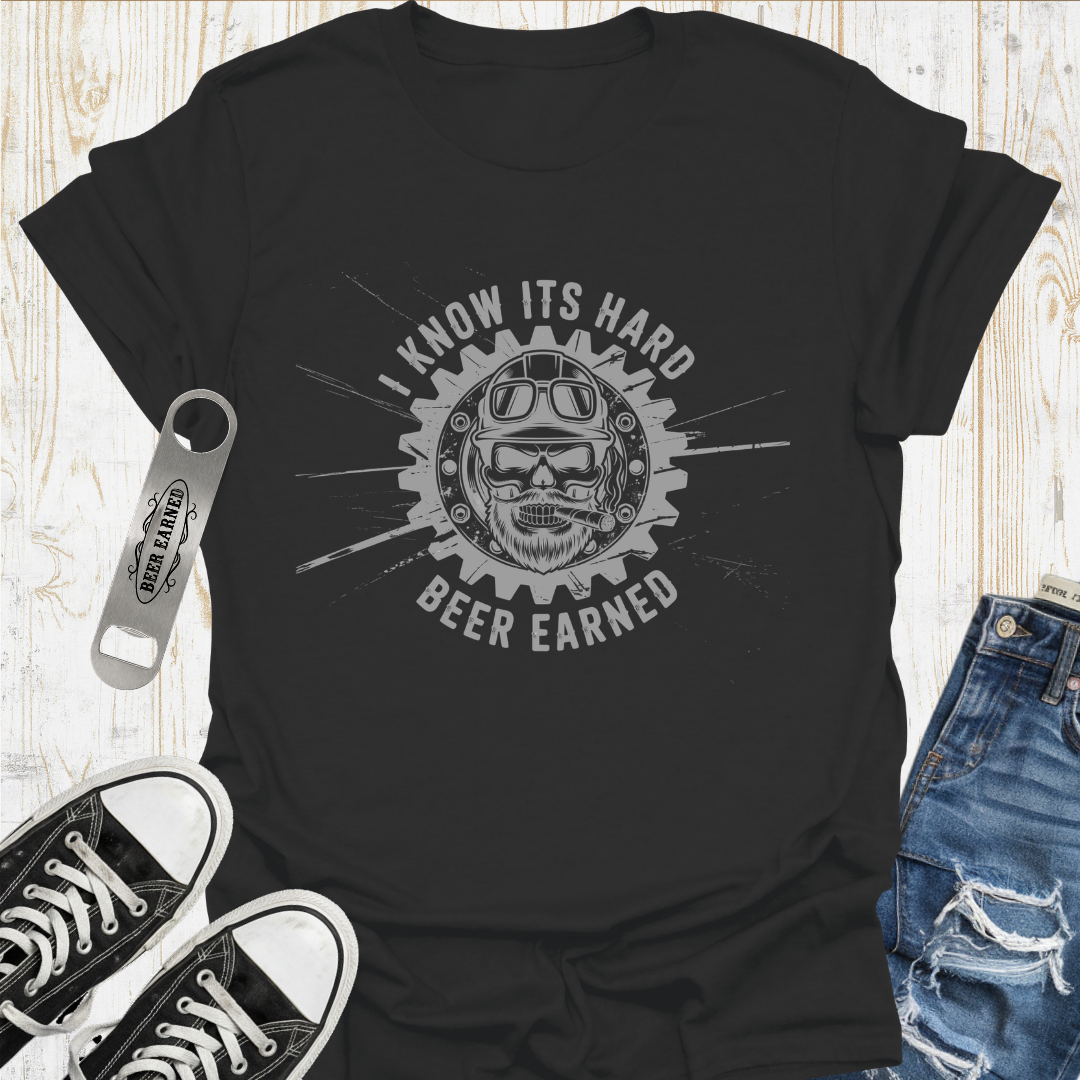 Its Hard Beer Earned TShirt