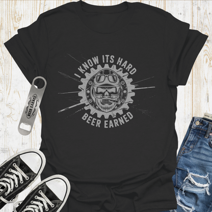 Its Hard Beer Earned TShirt