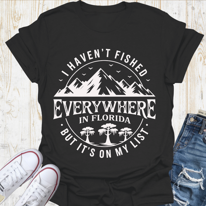 Haven't Fished Everywhere TShirt