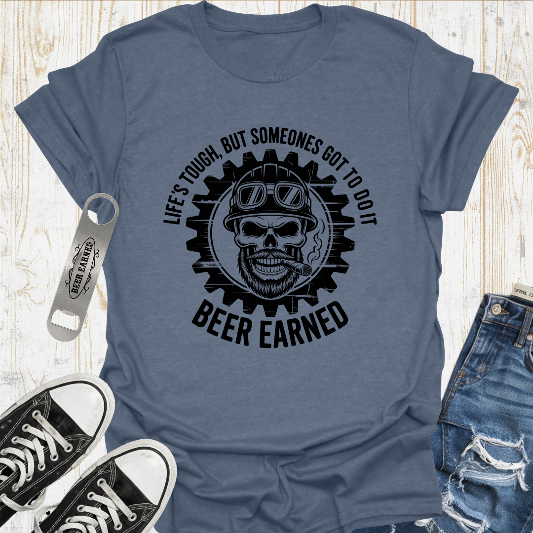 Lifes Tough Beer Earned TShirt
