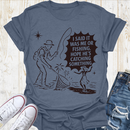 Me or Fishing TShirt
