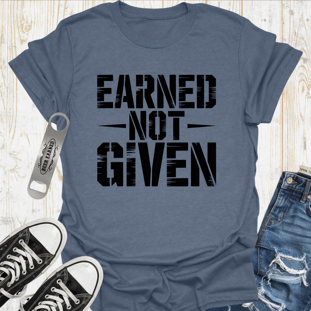 Earned Not Given TShirt