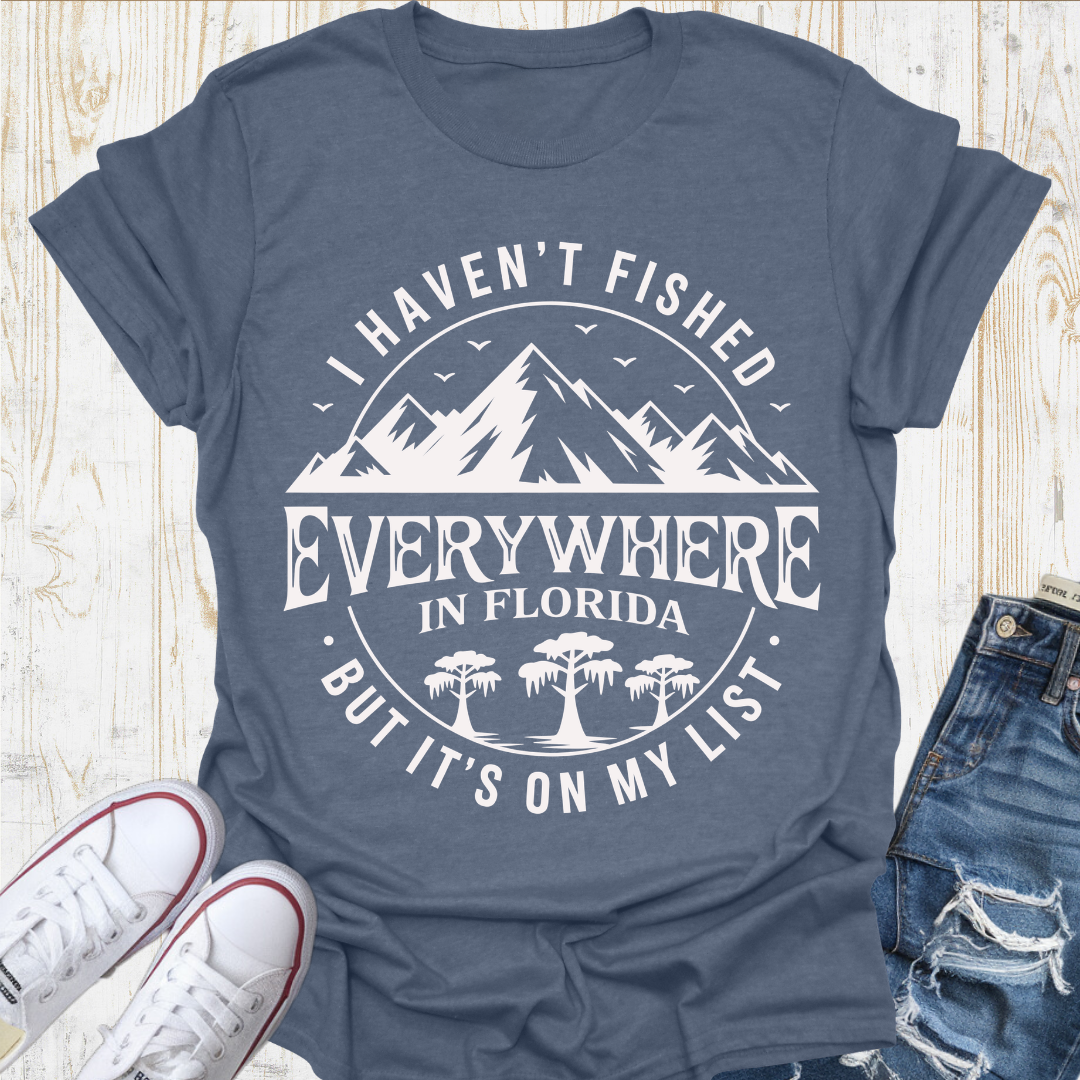 Haven't Fished Everywhere TShirt