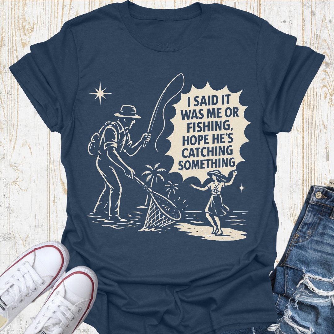 Me or Fishing TShirt
