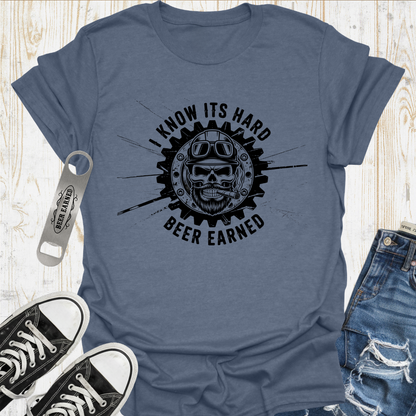 Its Hard Beer Earned TShirt