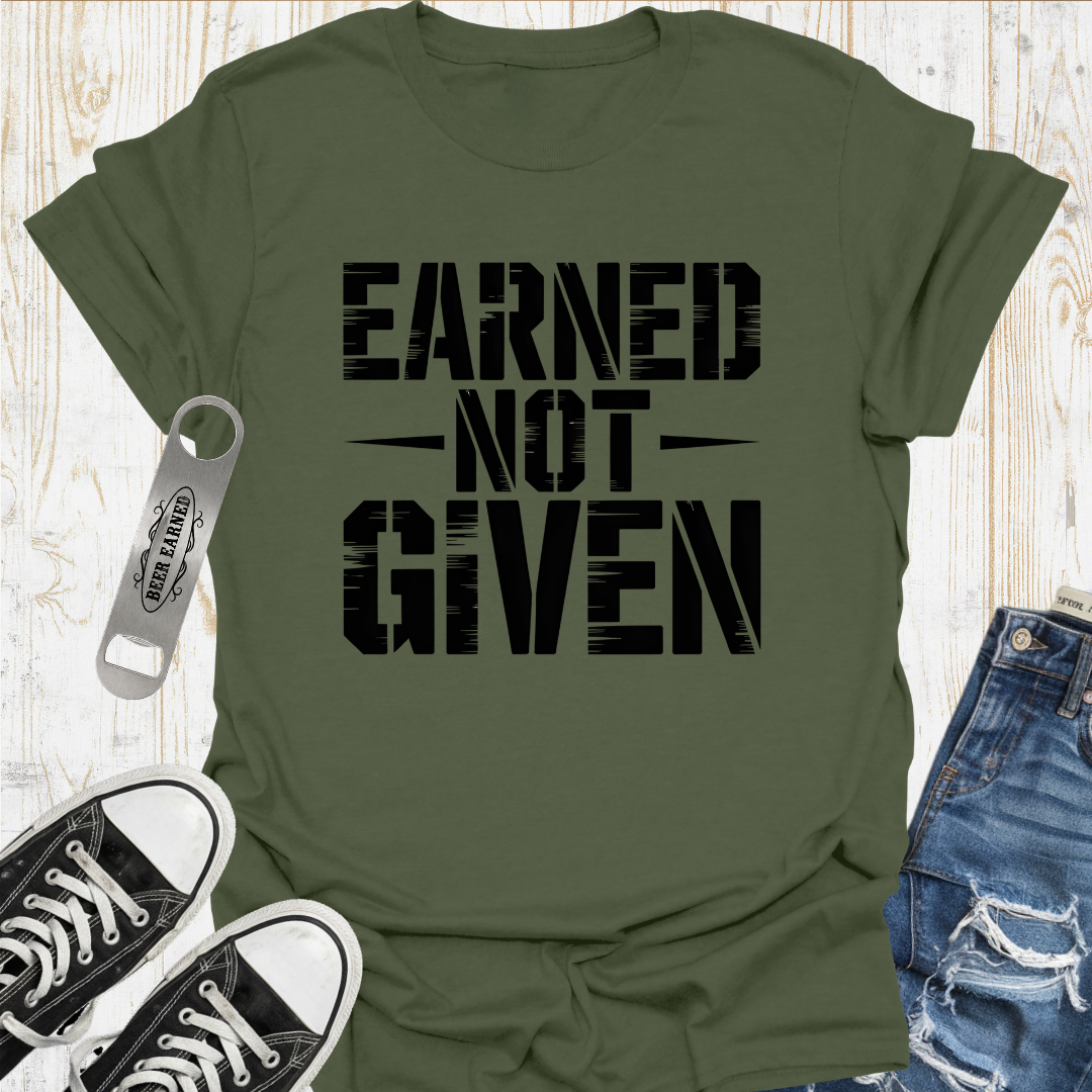 Earned Not Given TShirt