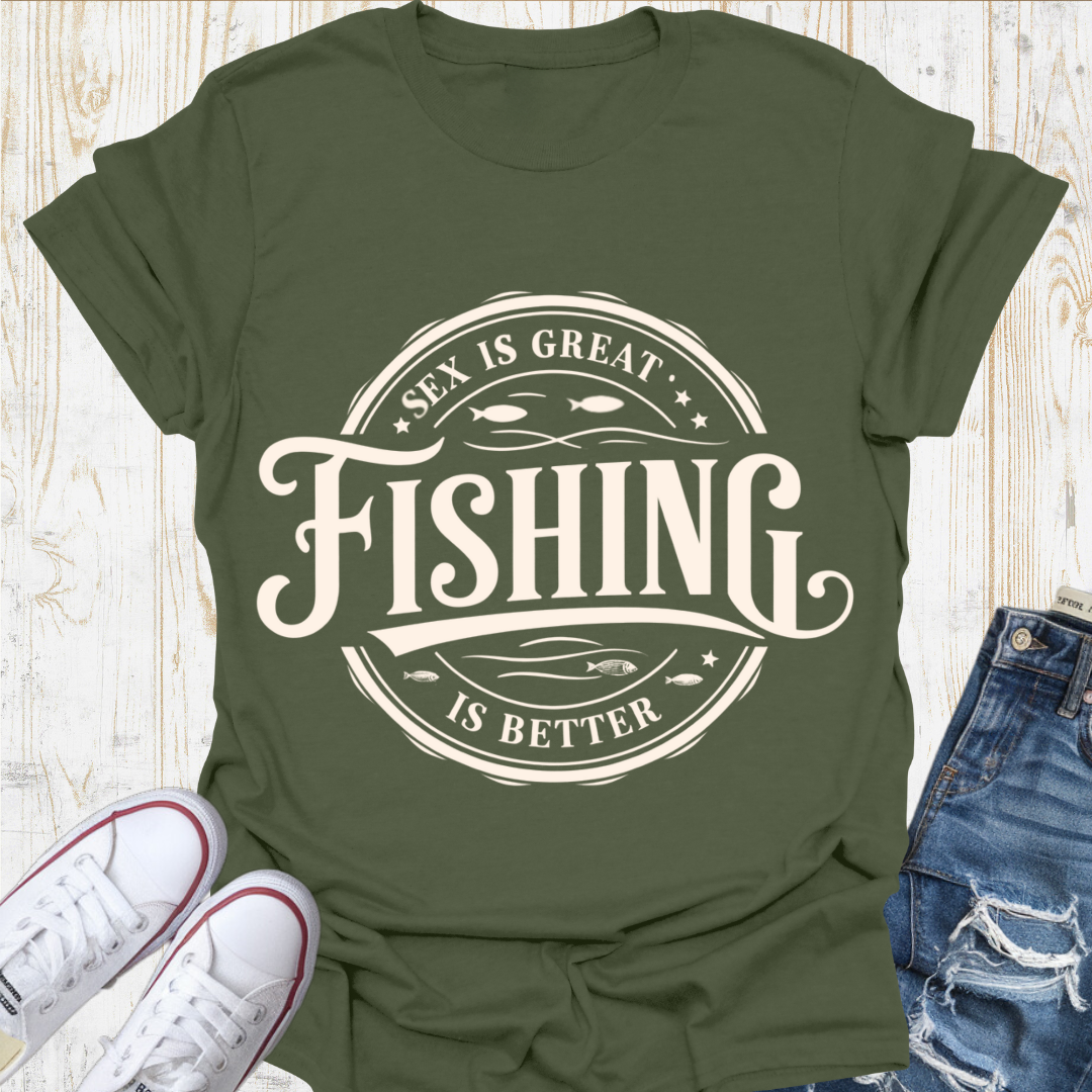 Fishing Better TShirt