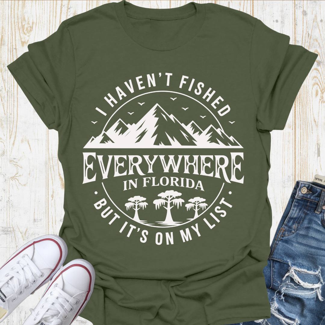 Haven't Fished Everywhere TShirt