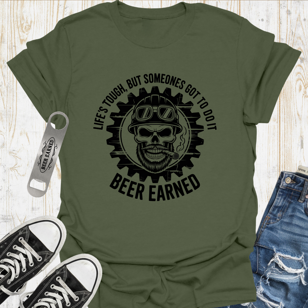 Lifes Tough Beer Earned TShirt