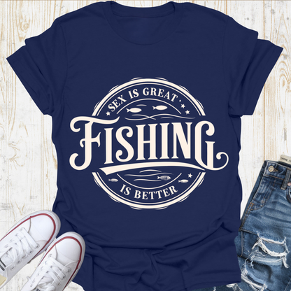 Fishing Better TShirt