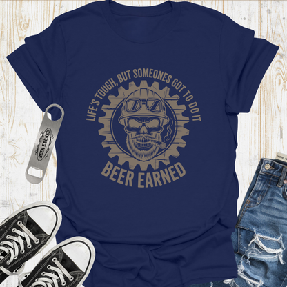 Lifes Tough Beer Earned TShirt