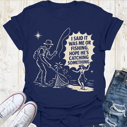 Me or Fishing TShirt