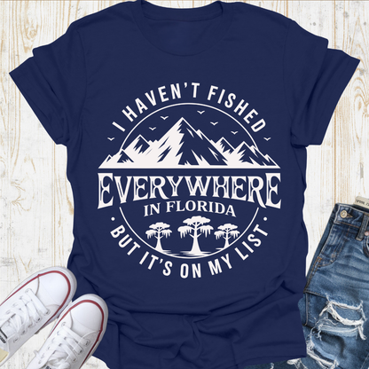 Haven't Fished Everywhere TShirt
