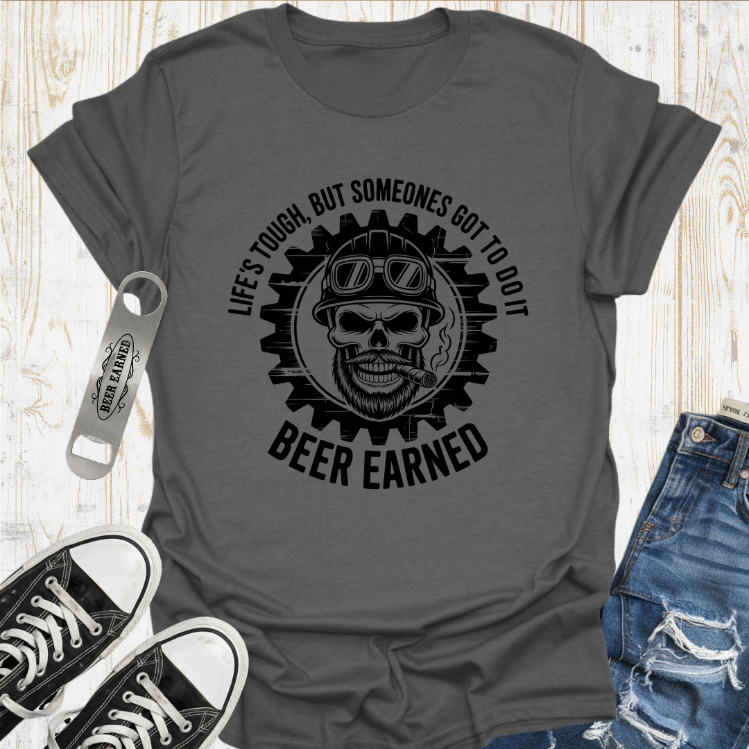 Lifes Tough Beer Earned TShirt