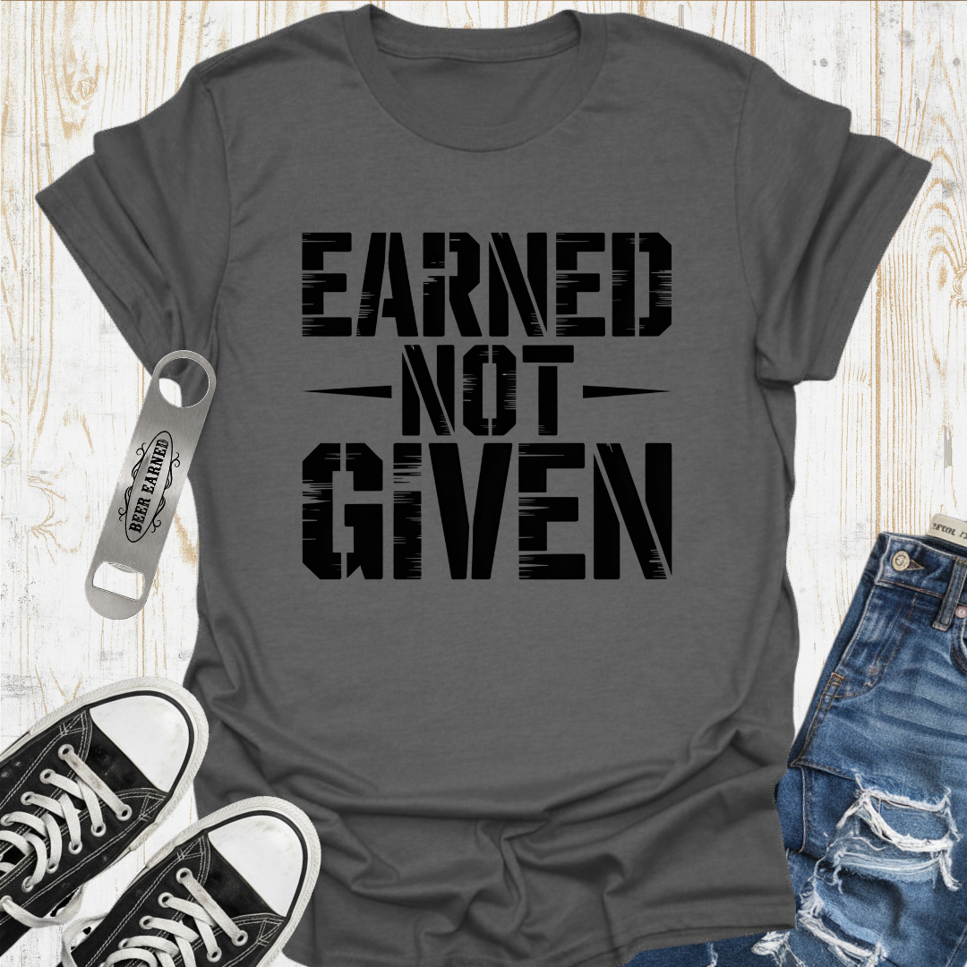 Earned Not Given TShirt