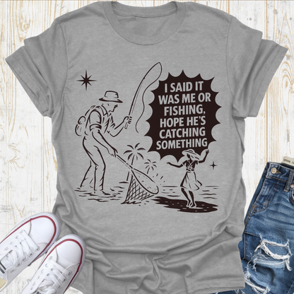 Me or Fishing TShirt