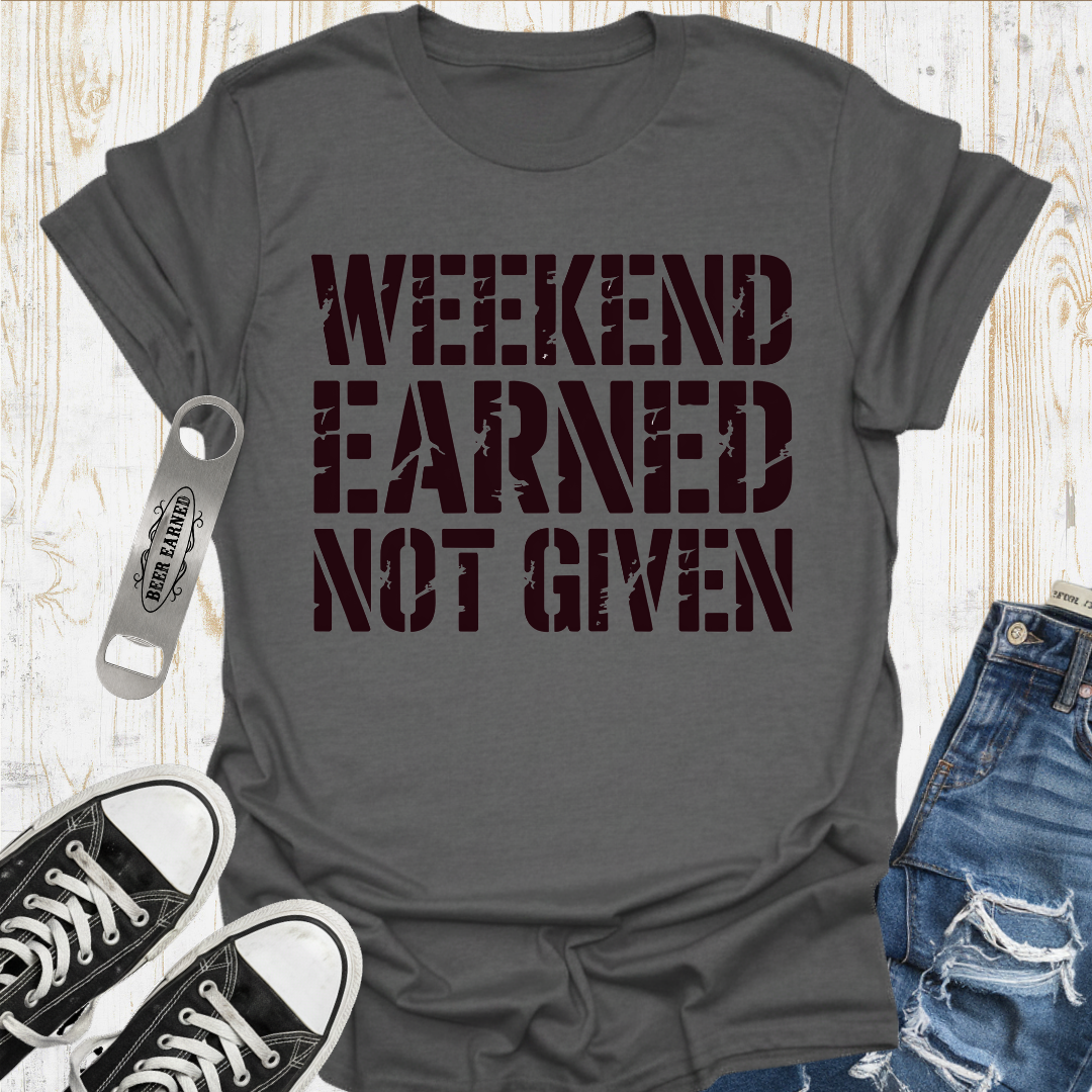 Weekend Earned TShirt