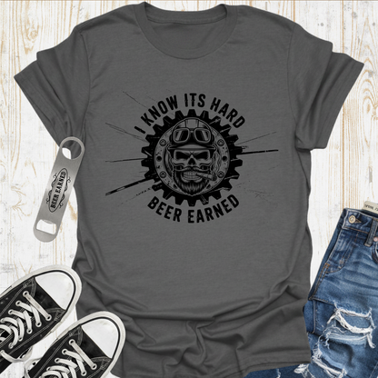 Its Hard Beer Earned TShirt